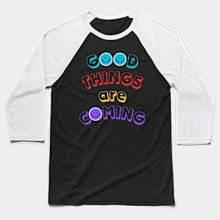 Good things are coming Baseball T-Shirt